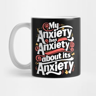 funny slogan : My anxiety has anxiety about its anxiety Mug